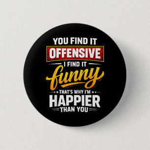 Funny Offensive Humour Sarcastic Happy Quote 6 Cm Round Badge
