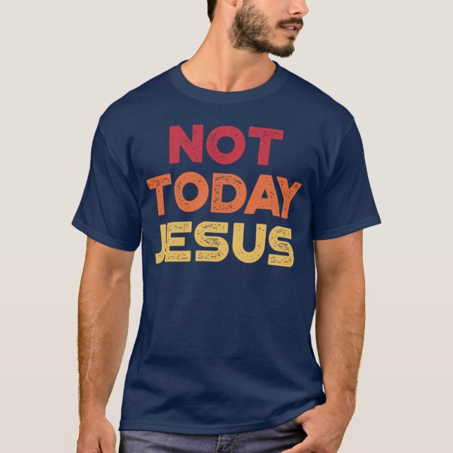 Funny Offensive Not Today Jesus (Sunset) T-Shirt (Front)