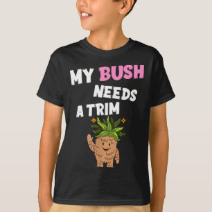 Funny offensive rude novelty bush needs a trim T-Shirt