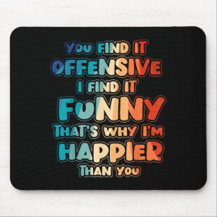 Funny Offensive Sarcastic Humour Quote Witty Mouse Pad
