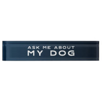 Funny Office Desk Plate | Ask Me About My Dog