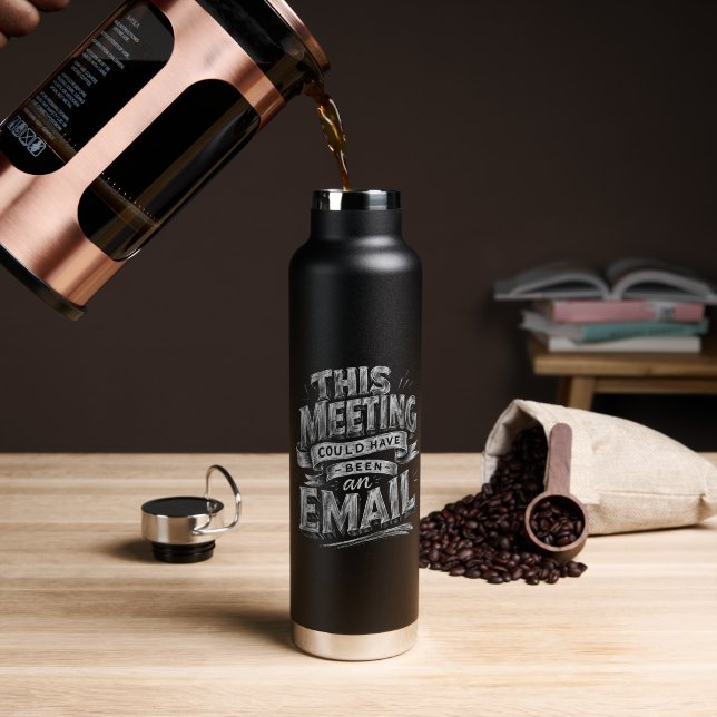 Funny Office Quote Meeting Could be Email Chalk Water Bottle (Coffee (Rotated))