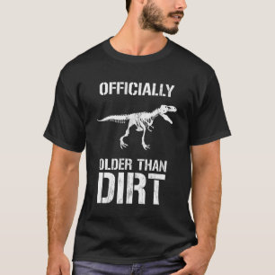 Funny Officially Older Than Dirt Birthday Novelty T-Shirt