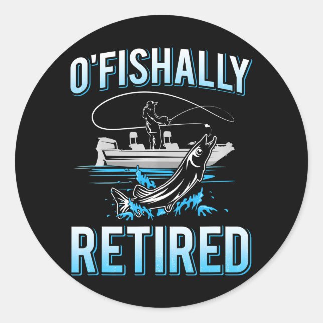 Funny O'fishally Retired for Retired Fishing Men Classic Round Sticker (Front)