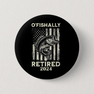 Funny O'fishally Retired Retirement Fishing Fisher 6 Cm Round Badge