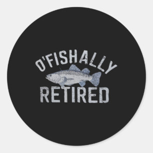 Funny O'fishally Retired Tee For Retired Fishing Classic Round Sticker
