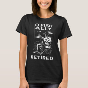Funny O'fishally Retired Tee For Retirement Fishin