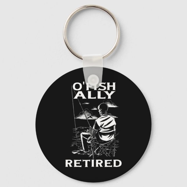 Funny O'fishally Retired Tee For Retirement Fishin Key Ring (Front)