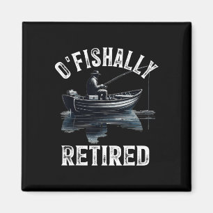 Funny O'fishally Retired Tee For Retirement Fishin Magnet