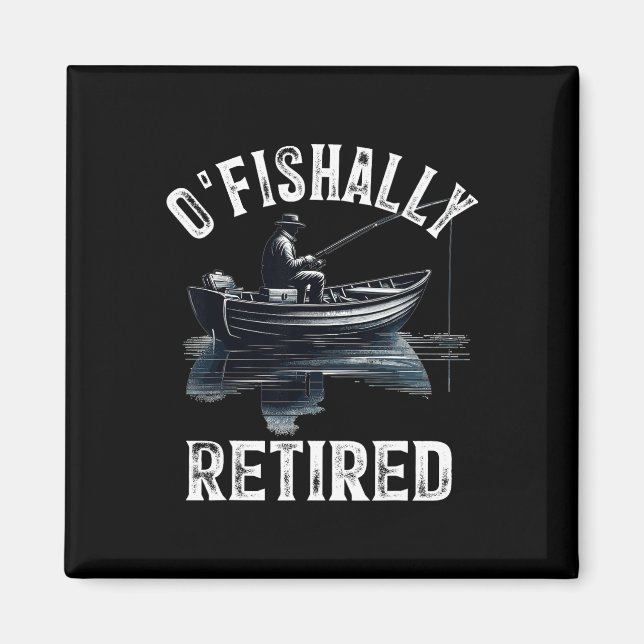 Funny O'fishally Retired Tee For Retirement Fishin Magnet (Front)