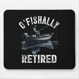 Funny O'fishally Retired Tee For Retirement Fishin Mouse Pad