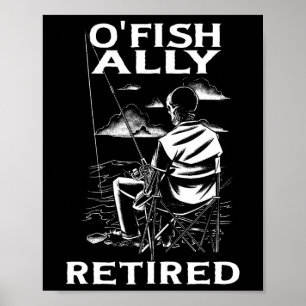 Funny O'fishally Retired Tee For Retirement Fishin Poster