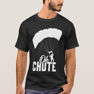Funny Oh Chute Skydiving Lover Men Women Skydiver T-Shirt