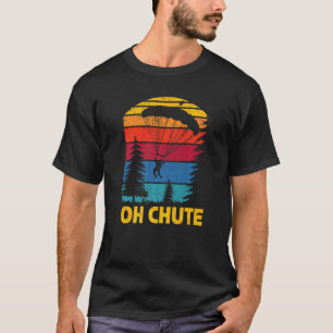 Funny Oh Chute Skydiving Skydive Parachuting Parac T-Shirt