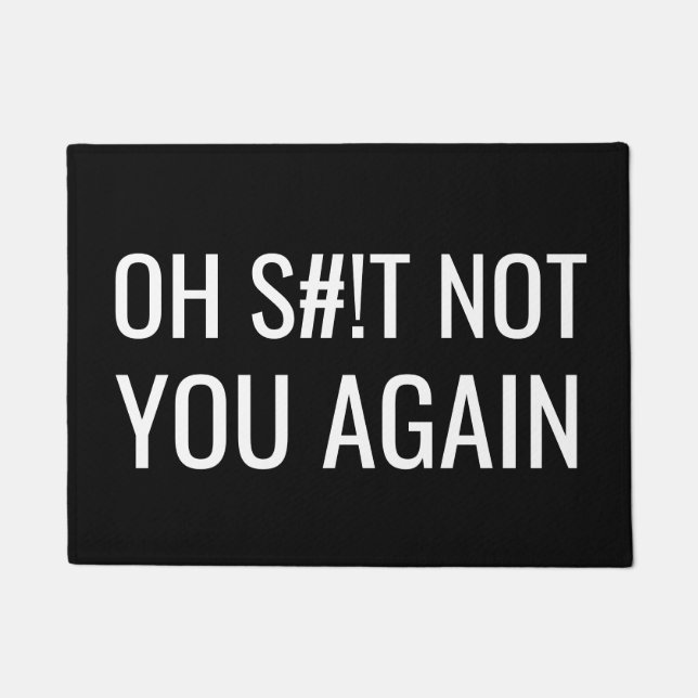 Funny Oh S#!T Not You Again Doormat (Front)