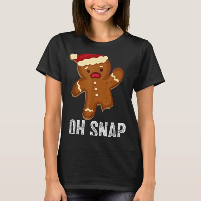 Funny Oh Snap Gingerbread Man Christmas Cookie Xma T-Shirt (Front)