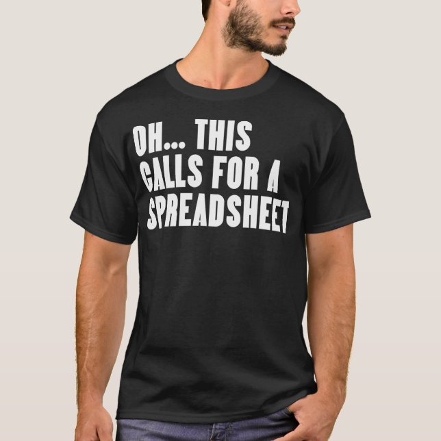 Funny Oh This Calls For A Spreadsheet T-Shirt (Front)