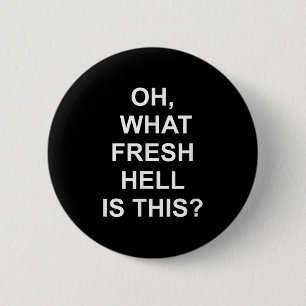 Funny, Oh What Fresh Hell Is This, Joke Sarcastic 6 Cm Round Badge
