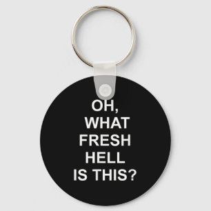 Funny, Oh What Fresh Hell Is This, Joke Sarcastic  Key Ring