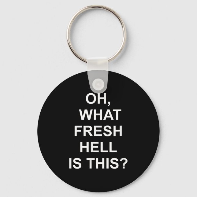Funny, Oh What Fresh Hell Is This, Joke Sarcastic  Key Ring (Front)
