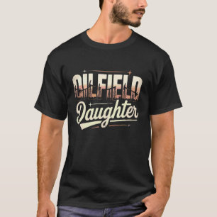 Funny Oil Rig Oilfield Worker Daughter T-Shirt