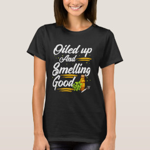 Funny Oiled Up And Smelling Good  Cute Essential O T-Shirt