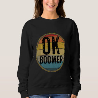Funny Ok Boomer Millennial Sarcastic Old Retro Bab Sweatshirt