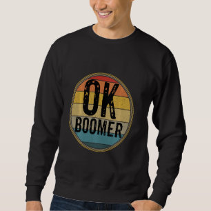 Funny Ok Boomer Millennial Sarcastic Old Retro Bab Sweatshirt