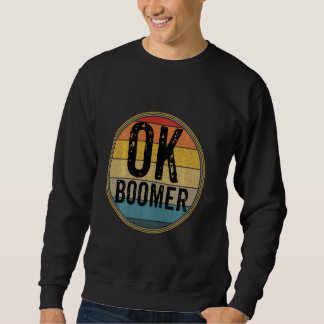 Funny Ok Boomer Millennial Sarcastic Old Retro Bab Sweatshirt