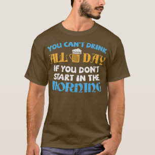 Funny Oktoberfest  You Cant Drink All Day Drinking T-Shirt