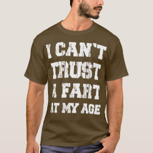 Funny Old Age Joke Birthday Senior I Cant Trust A T-Shirt