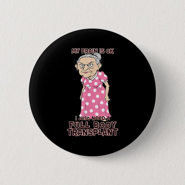 Funny Old Age Lady Needs New Body Transplant Sarca 6 Cm Round Badge (Front)