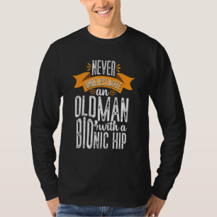 Funny Old Man Bionic Hip Replacement Surgery Recov T-Shirt