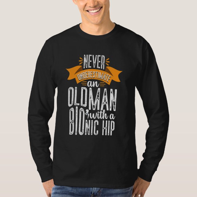 Funny Old Man Bionic Hip Replacement Surgery Recov T-Shirt (Front)