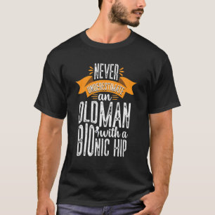Funny Old Man Bionic Hip Replacement Surgery Recov T-Shirt