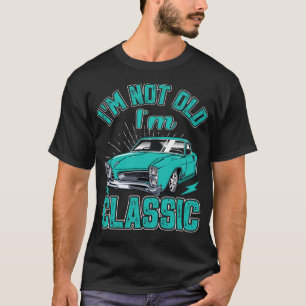 Funny Old Man Guy Humour Saying Classic Car Graphi T-Shirt