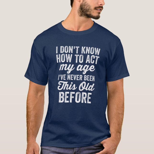 Funny Old People Gag Men I Don't Know How To Act M T-Shirt (Front)