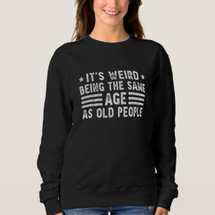 Funny old people quotes, I Don't Know How To Act M Sweatshirt