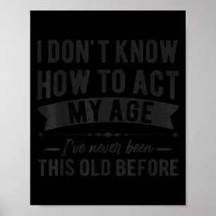Funny old people sayings, i don't know how act my poster