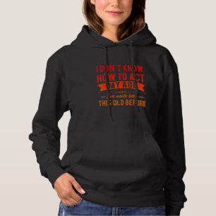 Funny Old People sayings, I Don't Know How To Act Hoodie