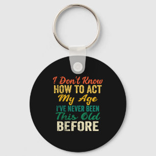 Funny Old People Sayings, I Don't Know How To Act  Key Ring