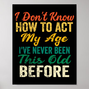 Funny Old People Sayings, I Don't Know How To Act  Poster