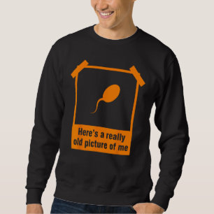 Funny Old Picture Of Me Sperm Gift Cool Photo Albu Sweatshirt