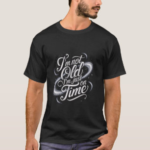 Funny Old Sayings Old People Humour I Am Not Old I T-Shirt
