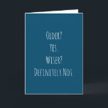 Funny Older Wiser Birthday Card<br><div class="desc">Funny and simple older wiser birthday card. 'Older? Yes. Wiser? Definitely Not.' If you wish to add a name click on the 'personalise button.'</div>