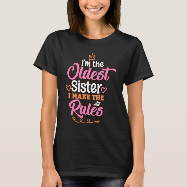 Funny Oldest Sister Makes The Rules T-Shirt (Front)