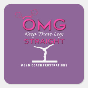 Funny OMG Keep those Gymnastics Legs Straight Square Sticker