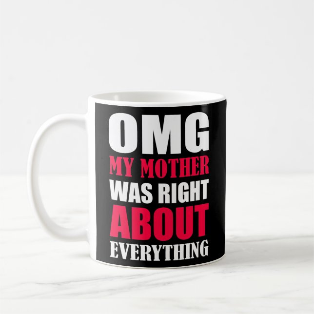 Funny OMG My Mother Was Right About Everything Coffee Mug (Left)