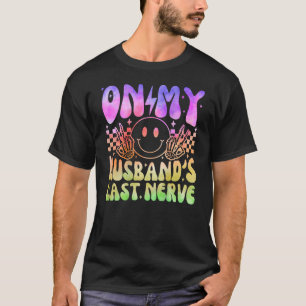 Funny On My Husband s Last Nerve Groovy Tie Dye On T-Shirt
