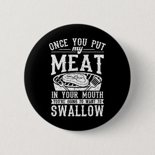 Funny Once You Put My Meat In Your Mouth Grilling 6 Cm Round Badge